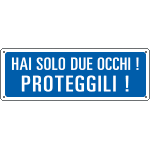 2320 - Cartello informazione Hai solo 2 occhi proteggili