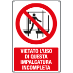 E18349X - cartello vietato l'uso impalcatura incompleta EN ISO 7010